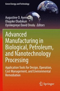 bokomslag Advanced Manufacturing in Biological, Petroleum, and Nanotechnology Processing