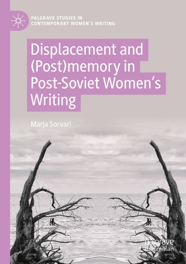 Marja Sorvari - Displacement and (Post)memory in Post-Soviet Women’s Writing, Häftad