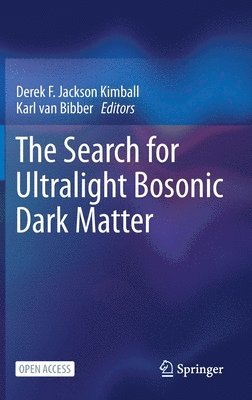 Derek F. Jackson Kimball, Karl van Bibber, Karl Van Bibber, Karl Van Bibber - Search for Ultralight Bosonic Dark Matter, Inbunden