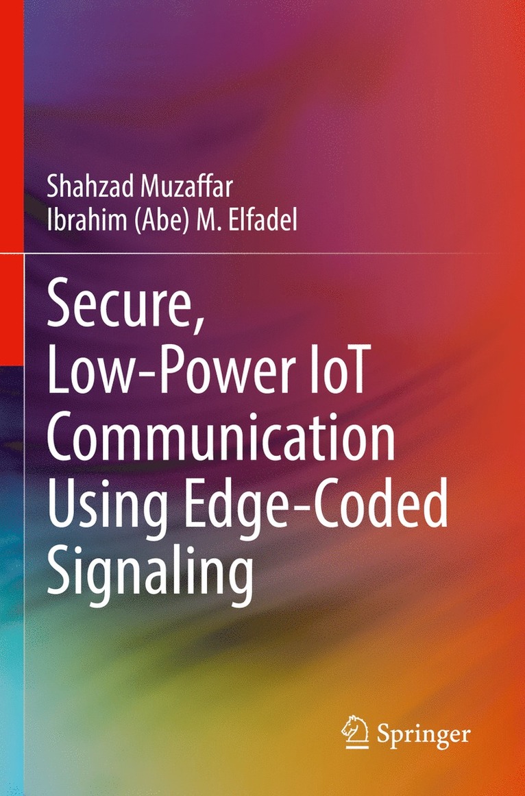 Shahzad Muzaffar, Ibrahim (Abe) M. Elfadel, Elfadel - Secure, Low-Power IoT Communication Using Edge-Coded Signaling, Häftad