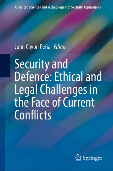 Juan Cayón Peña - Security and Defence: Ethical and Legal Challenges in the Face of Current Conflicts, Inbunden