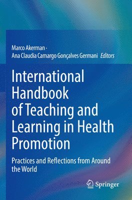 Marco Akerman, Ana Claudia Camargo Gonçalves Germani, Ana Claudia Camargo Goncalves Germani - International Handbook of Teaching and Learning in Health Promotion, Häftad