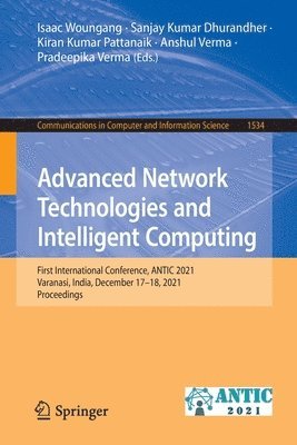 Isaac Woungang, Sanjay Kumar Dhurandher, Kiran Kumar Pattanaik, Anshul Verma, Pradeepika Verma - Advanced Network Technologies and Intelligent Computing, Häftad