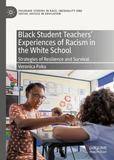 Veronica Poku - Black Student Teachers' Experiences of Racism in the White School, Inbunden