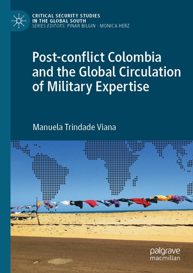 Manuela Trindade Viana - Post-conflict Colombia and the Global Circulation of Military Expertise, Häftad