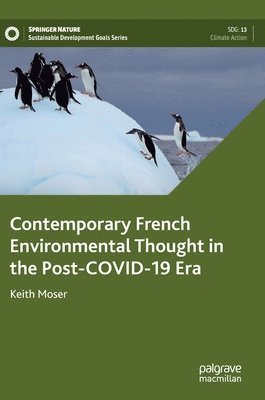 Keith Moser - Contemporary French Environmental Thought in the Post-COVID-19 Era, Inbunden
