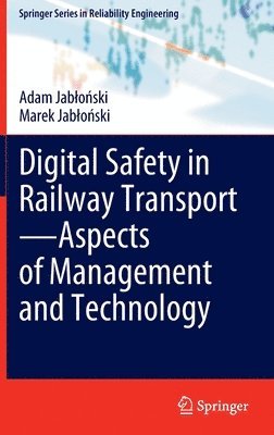 Adam Jabłoński, Marek Jabłoński, Adam Jablonski, Marek Jablonski, Adam Jablo&#324;ski, Marek Jablo&#324;ski, Adam Jab¿o¿ski, Marek Jab¿o¿ski - Digital Safety in Railway Transport—Aspects of Management and Technology, Inbunden