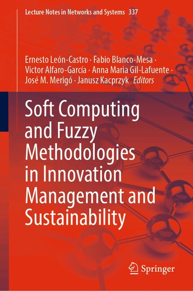 Ernesto León-Castro, Fabio Blanco-Mesa, Victor Alfaro-García, Anna Maria Gil-Lafuente, José M. Merigó, Janusz Kacprzyk - Soft Computing and Fuzzy Methodologies in Innovation Management and Sustainability, Inbunden