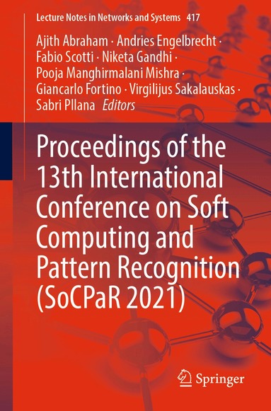 Ajith Abraham, Andries Engelbrecht, Fabio Scotti, Niketa Gandhi, Pooja Manghirmalani Mishra, Giancarlo Fortino, Virgilijus Sakalauskas, Sabri Pllana - Proceedings of the 13th International Conference on Soft Computing and Pattern Recognition (SoCPaR 2021), Häftad