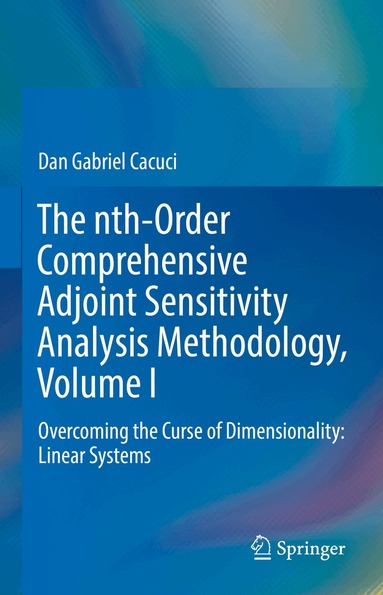 Dan Gabriel Cacuci - nth-Order Comprehensive Adjoint Sensitivity Analysis Methodology, Volume I, Inbunden