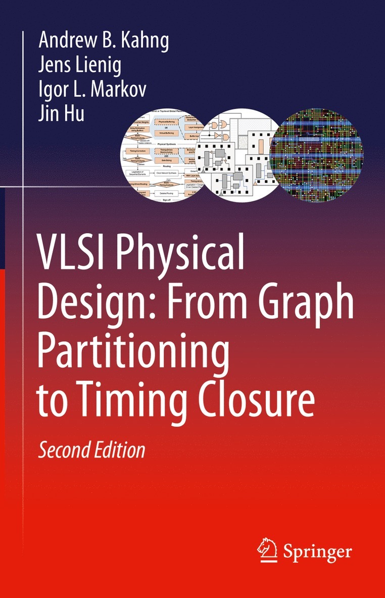 Andrew B. Kahng, Jens Lienig, Igor L. Markov, Jin Hu - VLSI Physical Design: From Graph Partitioning to Timing Closure, Inbunden