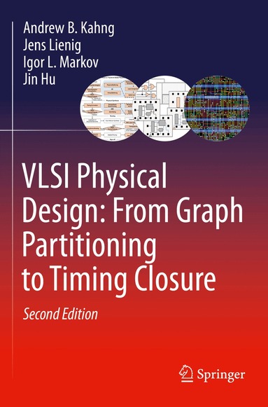 Andrew B. Kahng, Jens Lienig, Igor L. Markov, Jin Hu - VLSI Physical Design: From Graph Partitioning to Timing Closure, Häftad