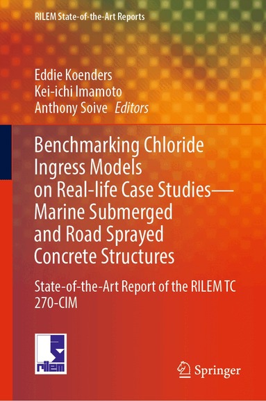 Eddie Koenders, Kei-ichi Imamoto, Anthony Soive - Benchmarking Chloride Ingress Models on Real-life Case Studies—Marine Submerged and Road Sprayed Concrete Structures, Inbunden