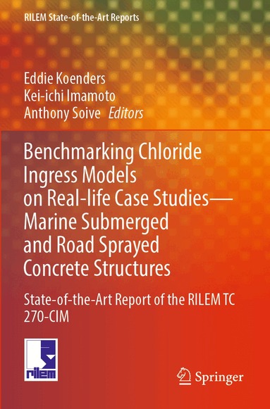 Eddie Koenders, Kei-ichi Imamoto, Anthony Soive - Benchmarking Chloride Ingress Models on Real-life Case Studies—Marine Submerged and Road Sprayed Concrete Structures, Häftad