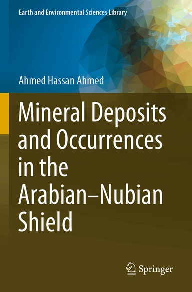 Ahmed Hassan Ahmed - Mineral Deposits and Occurrences in the Arabian–Nubian Shield, Häftad