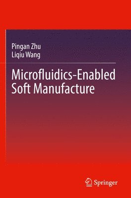 Microfluidics-Enabled Soft Manufacture 1