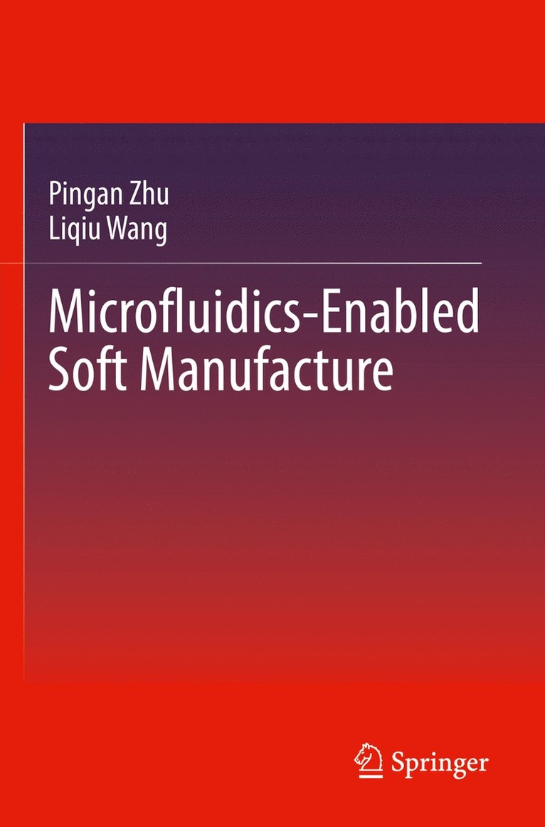 Pingan Zhu, Liqiu Wang - Microfluidics-Enabled Soft Manufacture, Häftad