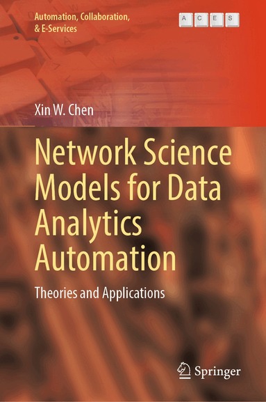 Xin W. Chen - Network Science Models for Data Analytics Automation, Inbunden