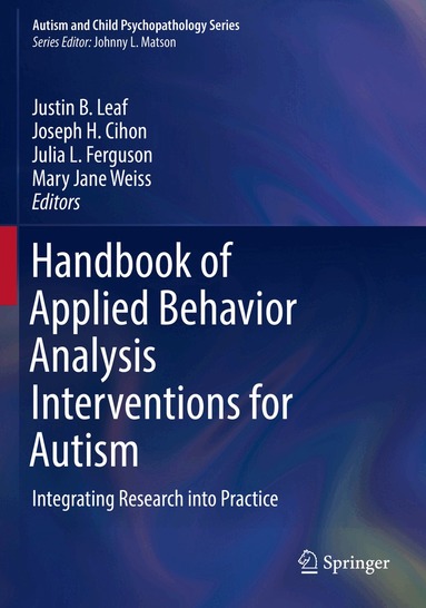 Justin B. Leaf, Joseph H. Cihon, Julia L. Ferguson, Mary Jane Weiss - Handbook of Applied Behavior Analysis Interventions for Autism, Häftad