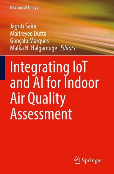 Jagriti Saini, Maitreyee Dutta, Gonçalo Marques, Malka N. Halgamuge - Integrating IoT and AI for Indoor Air Quality Assessment, Häftad