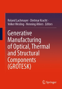 bokomslag Generative Manufacturing of Optical, Thermal and Structural Components (GROTESK)