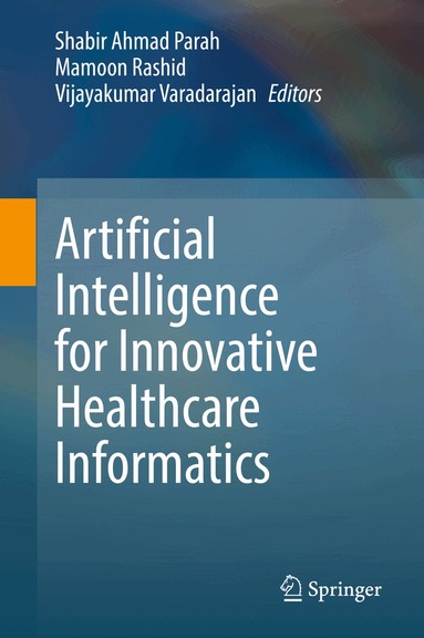 Shabir Ahmad Parah, Mamoon Rashid, Vijayakumar Varadarajan - Artificial Intelligence for Innovative Healthcare Informatics, Inbunden