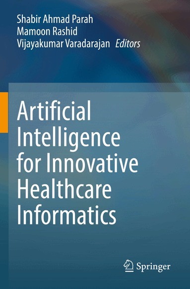 Shabir Ahmad Parah, Mamoon Rashid, Vijayakumar Varadarajan - Artificial Intelligence for Innovative Healthcare Informatics, Häftad