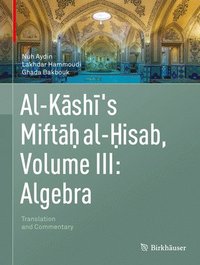 bokomslag Al-Kashi's Miftah al-Hisab, Volume III: Algebra