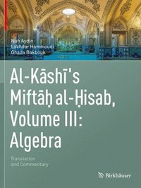 bokomslag Al-Kashi's Miftah al-Hisab, Volume III: Algebra