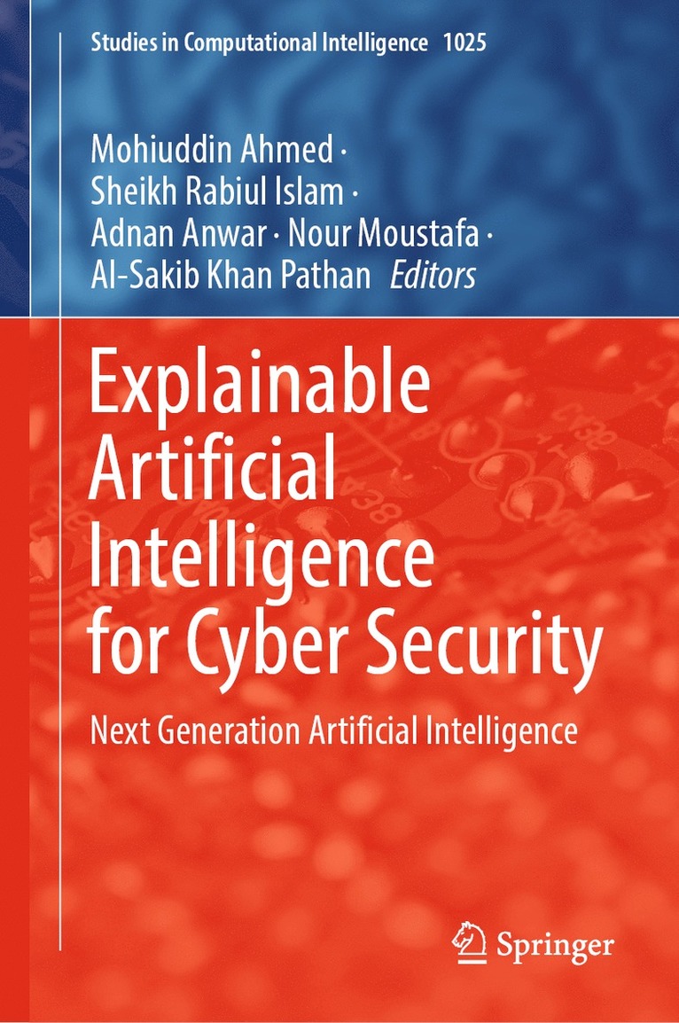 Mohiuddin Ahmed, Sheikh Rabiul Islam, Adnan Anwar, Nour Moustafa, Al-Sakib Khan Pathan - Explainable Artificial Intelligence for Cyber Security, Inbunden