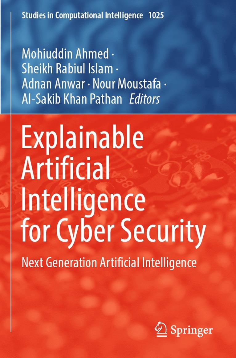 Mohiuddin Ahmed, Sheikh Rabiul Islam, Adnan Anwar, Nour Moustafa, Al-Sakib Khan Pathan - Explainable Artificial Intelligence for Cyber Security, Häftad