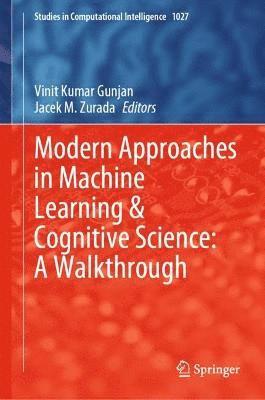 Vinit Kumar Gunjan, Jacek M. Zurada - Modern Approaches in Machine Learning & Cognitive Science: A Walkthrough, Inbunden