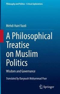bokomslag A Philosophical Treatise on Muslim Politics