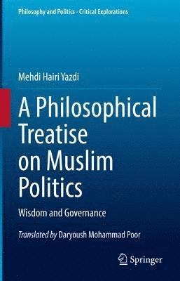 Mehdi Hairi Yazdi - Philosophical Treatise on Muslim Politics, Inbunden