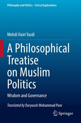 Mehdi Hairi Yazdi - Philosophical Treatise on Muslim Politics, Häftad