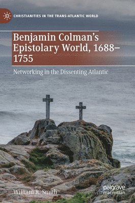 bokomslag Benjamin Colman's Epistolary World, 1688-1755