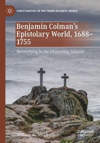 bokomslag Benjamin Colmans Epistolary World, 1688-1755