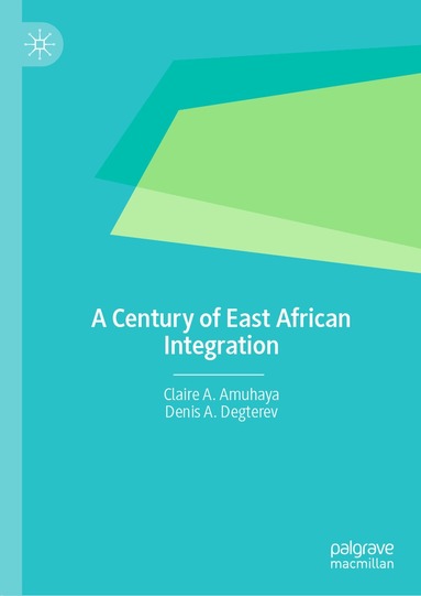 Claire A. Amuhaya, Denis A. Degterev - Century of East African Integration, Inbunden