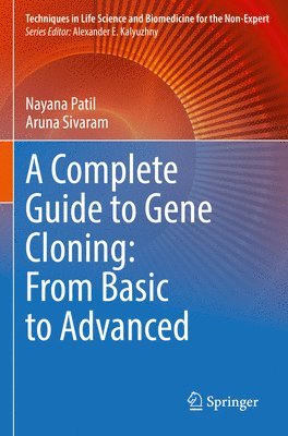 Nayana Patil, Aruna Sivaram - Complete Guide to Gene Cloning: From Basic to Advanced, Häftad