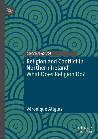 Véronique Altglas - Religion and Conflict in Northern Ireland, Inbunden