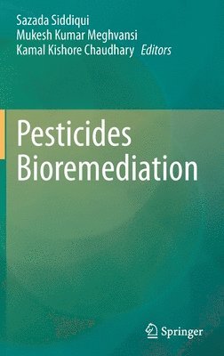 Sazada Siddiqui, Mukesh Kumar Meghvansi, Kamal Kishore Chaudhary - Pesticides Bioremediation, Inbunden