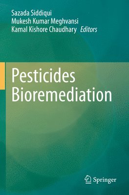 Sazada Siddiqui, Mukesh Kumar Meghvansi, Kamal Kishore Chaudhary - Pesticides Bioremediation, Häftad