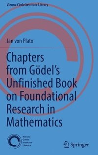 bokomslag Chapters from Gdels Unfinished Book on Foundational Research in Mathematics