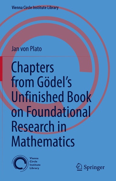 Jan von Plato - Chapters from Gödel’s Unfinished Book on Foundational Research in Mathematics, Inbunden