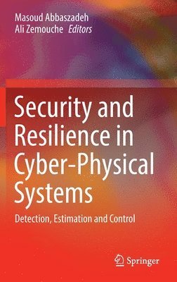 Masoud Abbaszadeh, Ali Zemouche - Security and Resilience in Cyber-Physical Systems, Inbunden
