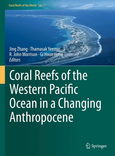 Jing Zhang, Thamasak Yeemin, R. John Morrison, Gi Hoon Hong - Coral Reefs of the Western Pacific Ocean in a Changing Anthropocene, Inbunden
