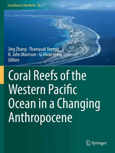 Jing Zhang, Thamasak Yeemin, R. John Morrison, Gi Hoon Hong - Coral Reefs of the Western Pacific Ocean in a Changing Anthropocene, Häftad