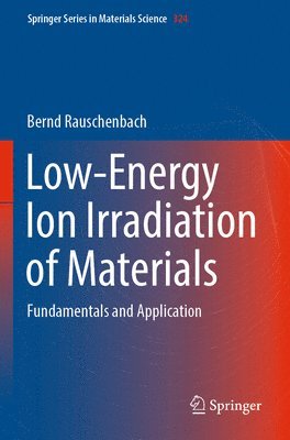 Bernd Rauschenbach - Low-Energy Ion Irradiation of Materials, Häftad