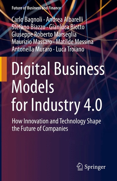 Carlo Bagnoli, Andrea Albarelli, Stefano Biazzo, Gianluca Biotto, Giuseppe Roberto Marseglia, Maurizio Massaro, Matilde Messina, Antonella Muraro, Luca Troiano - Digital Business Models for Industry 4.0, Inbunden