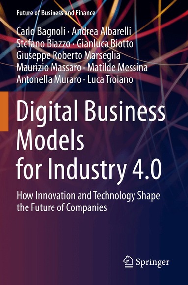 Carlo Bagnoli, Andrea Albarelli, Stefano Biazzo, Gianluca Biotto, Giuseppe Roberto Marseglia, Maurizio Massaro, Matilde Messina, Antonella Muraro, Luca Troiano - Digital Business Models for Industry 4.0, Häftad